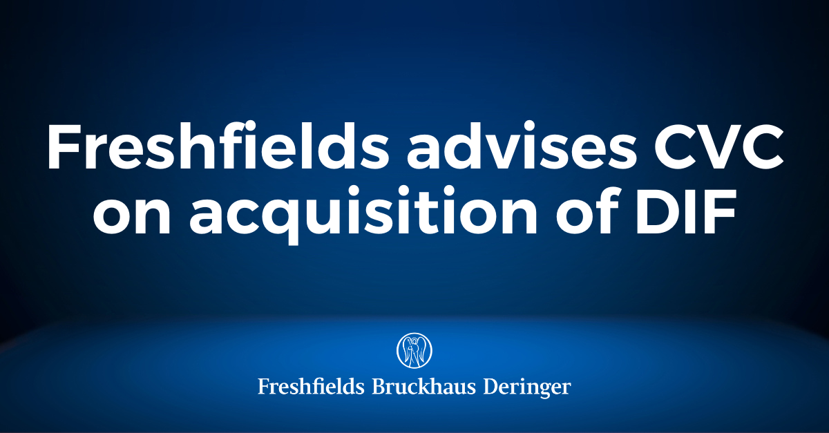 Freshfields Advises CVC On Its Acquisition Of Leading Infrastructure ...