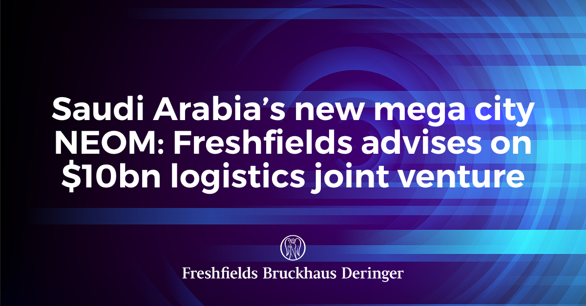 Saudi Arabia’s new mega city NEOM: Freshfields advises on $10bn ...